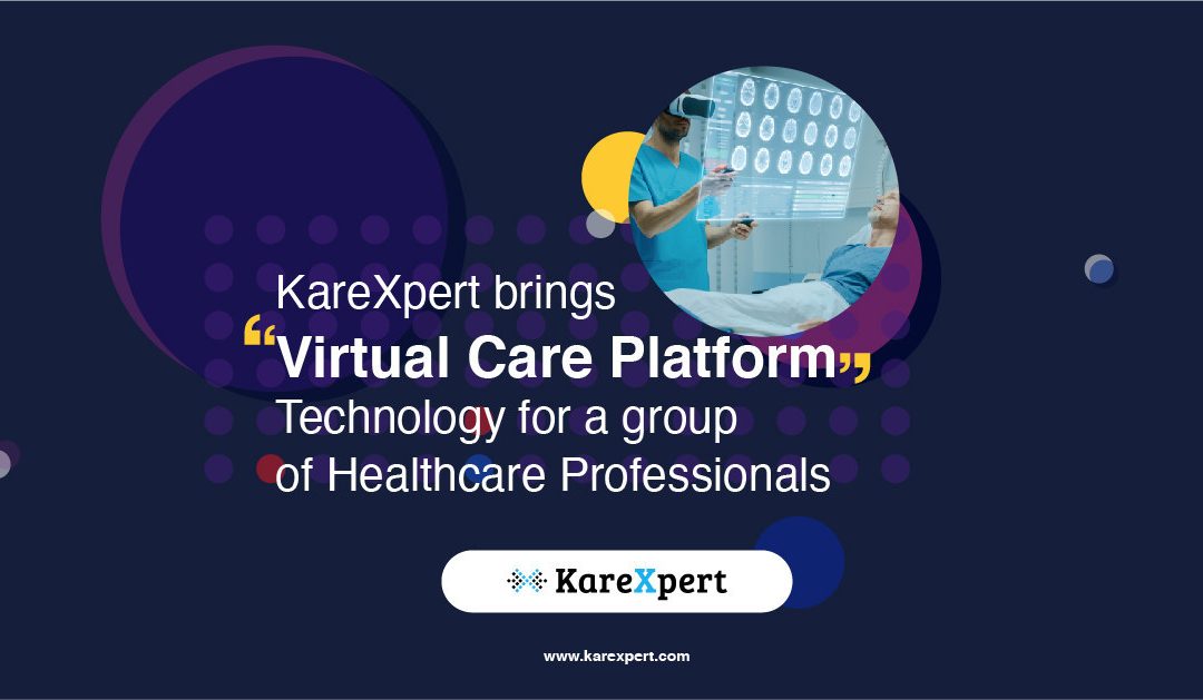 KareXpert Brings ‘Virtual Care Platform’ Technology For A Group of Healthcare Professionals