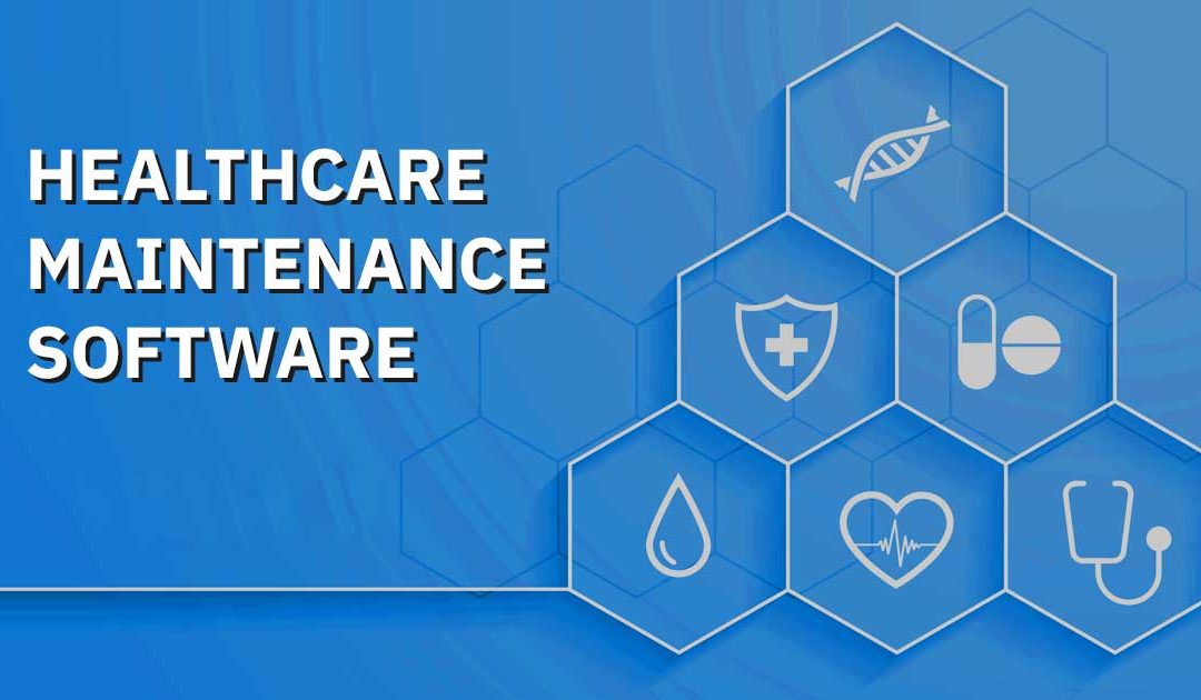 How Can Medical Software Be Maintained: Healthcare Maintenance Software