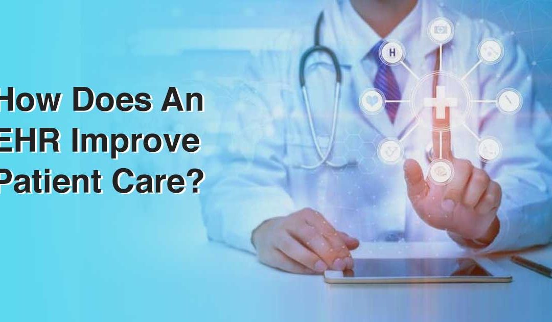 How Does An EHR Improve Patient Care?