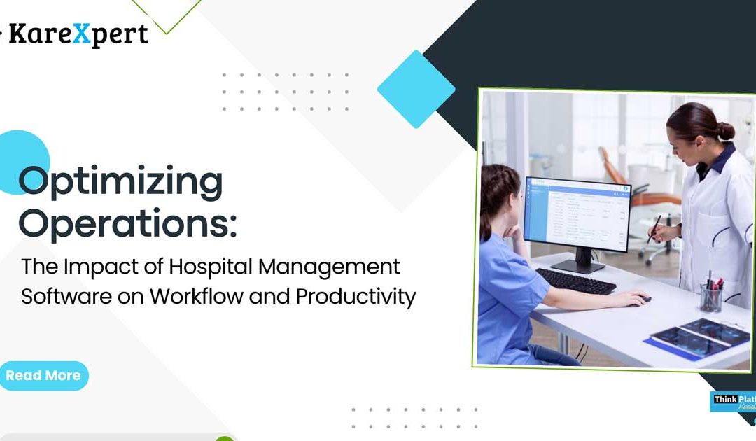 Optimizing Operations: The Impact of Hospital Management Software on Workflow and Productivity